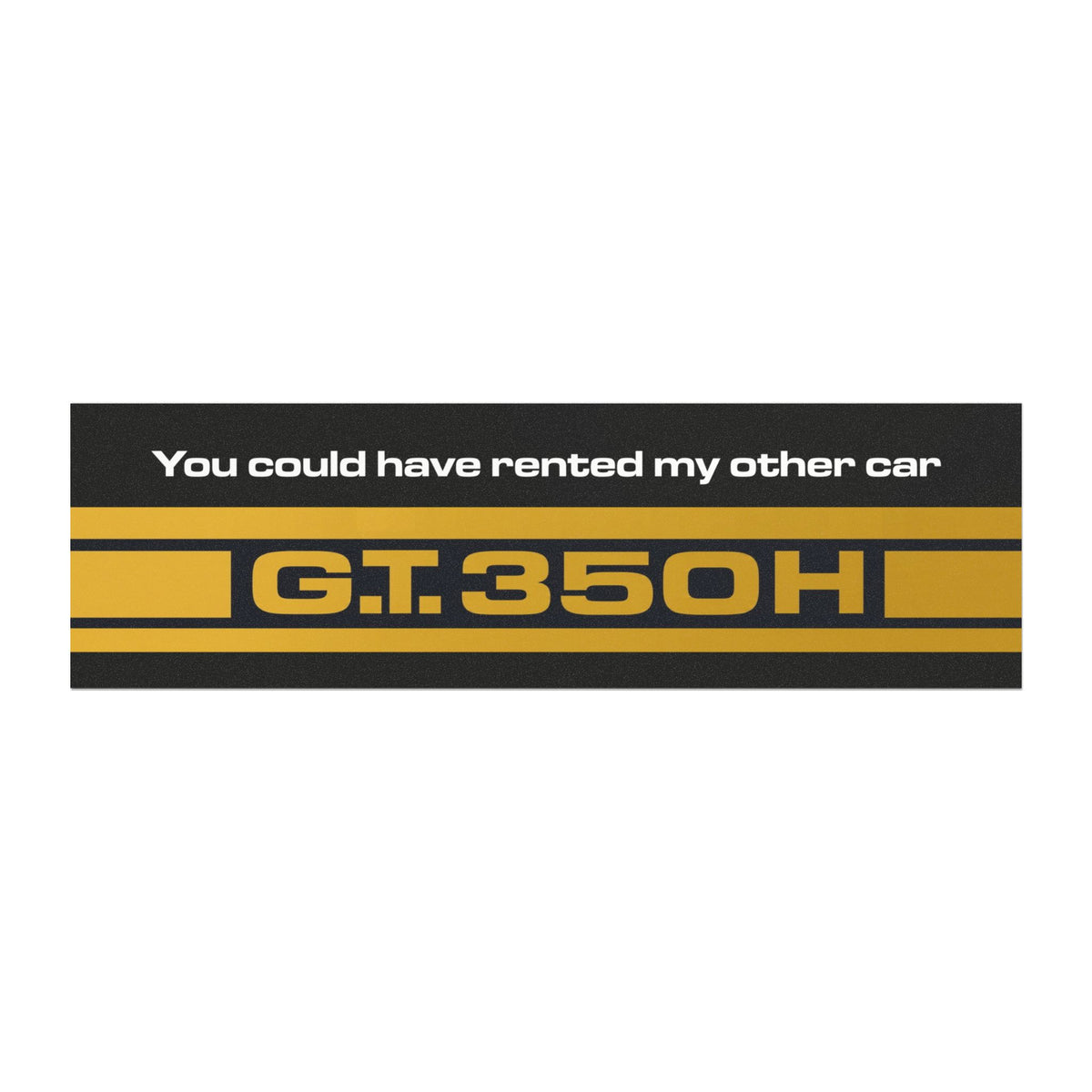 Car Magnet - "You Could Have Rented My Other Car" G.T.350H Racing Stripe